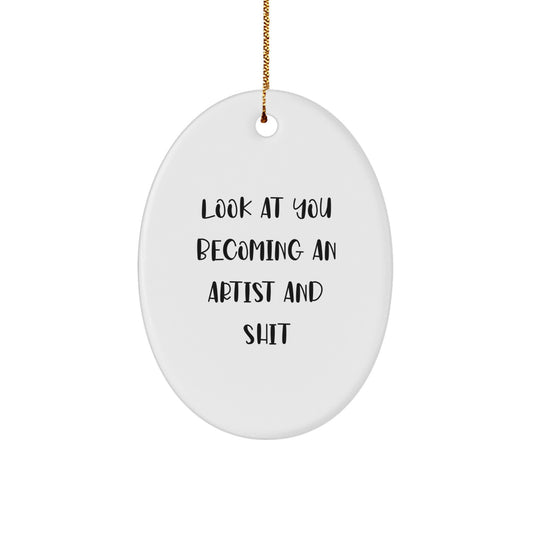 Funny Artist Oval Ornament Gifts from Friends to Artist Men Women Friends Coworkers Family with Christmas Unique Gifts - Look At You Becoming An Artist And Shit - Image 1