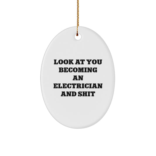 Funny Electrician Gifts for Electricians Men Oval Ornament from Family, Funny Look At You Becoming An Electrician And Shit Christmas Unique Gifts - Image 1