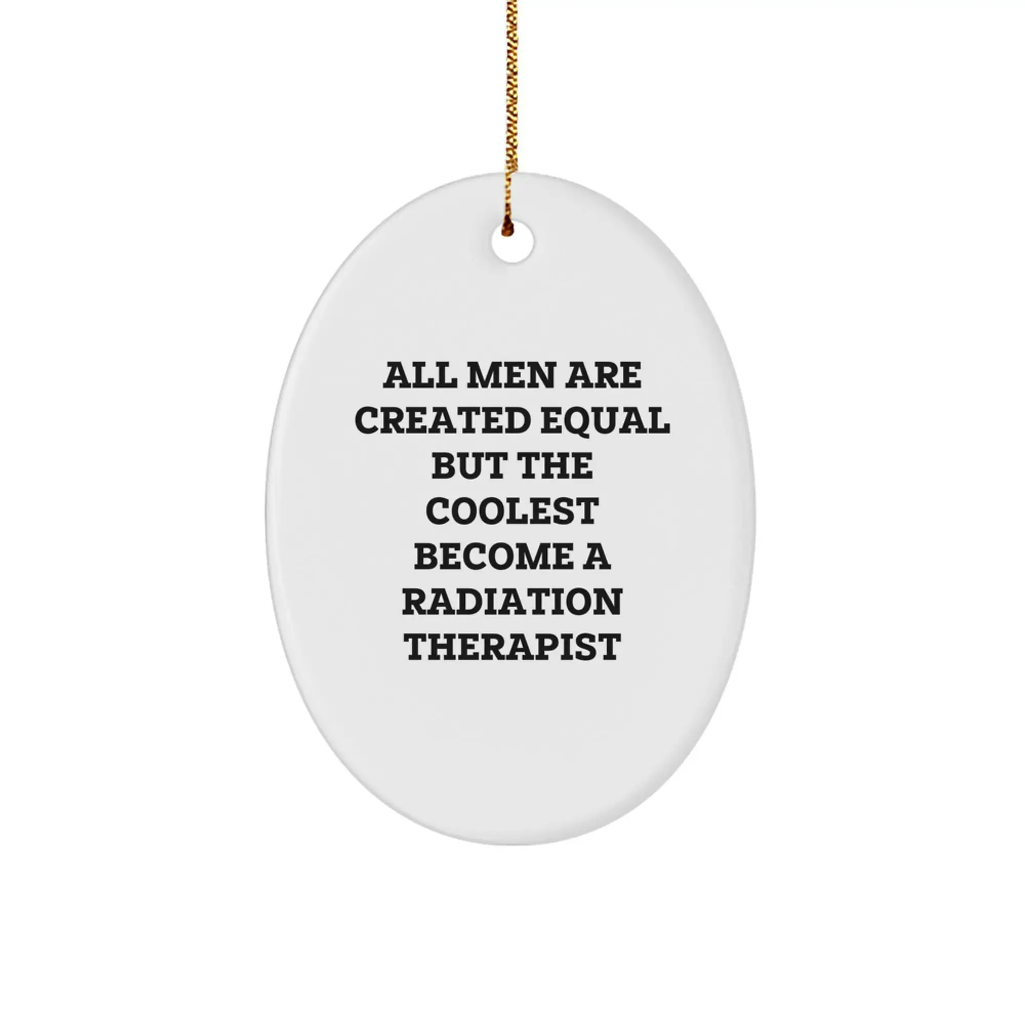 Funny Radiation Therapist Gifts for Men, Oval Ornament from Friends, 'All Men Are Created Equal But The Coolest Become A Radiation Therapist', Christmas Unique Decorations - Image 1
