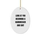 Funny Hairdresser Christmas Oval ornament - 'Look At You Becoming A Hairdresser And Shit,'&nbsp;
