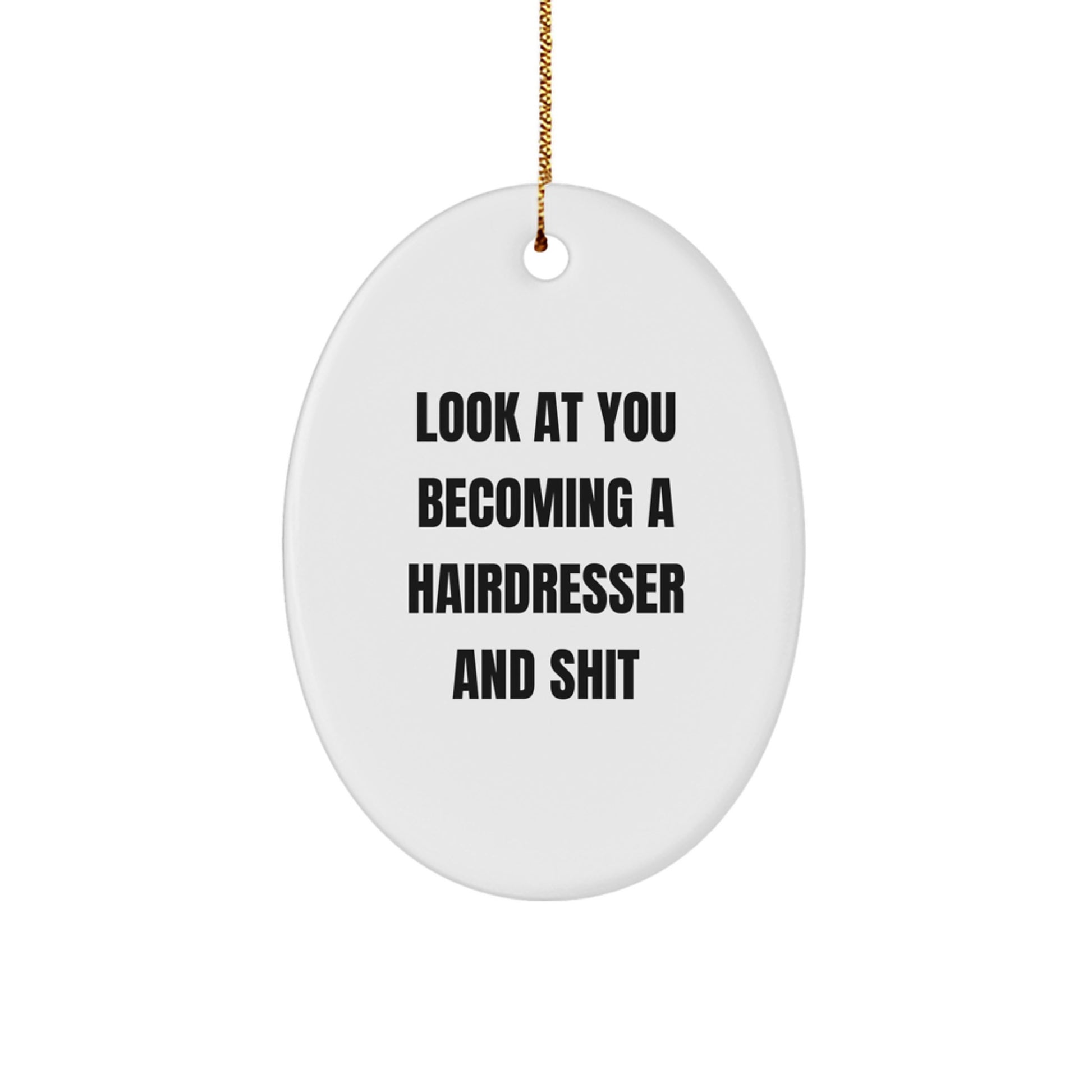 Funny Hairdresser Gifts from Friends for Christmas - Oval Ornament with 'Look At You Becoming A Hairdresser And Shit' Quote, Gifts for Hairdresser, Oval Ornament, White, 3.25'' Tall - Image 1