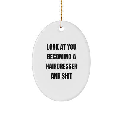 Funny Hairdresser Gifts from Friends for Christmas - Oval Ornament with 'Look At You Becoming A Hairdresser And Shit' Quote, Gifts for Hairdresser, Oval Ornament, White, 3.25'' Tall - Image 1
