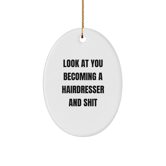 Funny Hairdresser Gifts from Friends for Christmas - Oval Ornament with 'Look At You Becoming A Hairdresser And Shit' Quote, Gifts for Hairdresser, Oval Ornament, White, 3.25'' Tall - Image 1