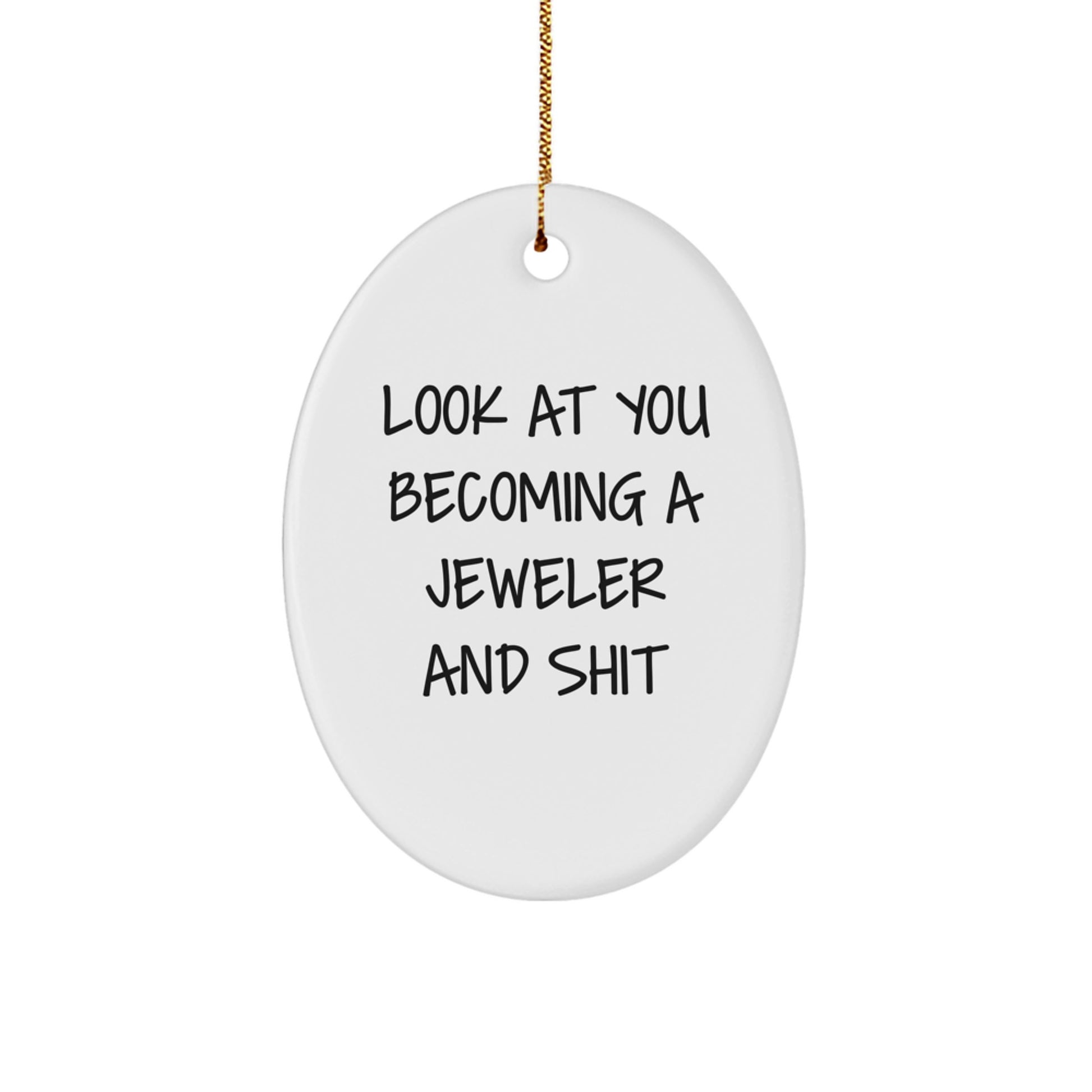 Funny Jeweler Gifts for Christmas - 'Look At You Becoming A Jeweler' Oval Ornament for Men, Women, or Friends - Gifts from Family and Coworkers - Image 1