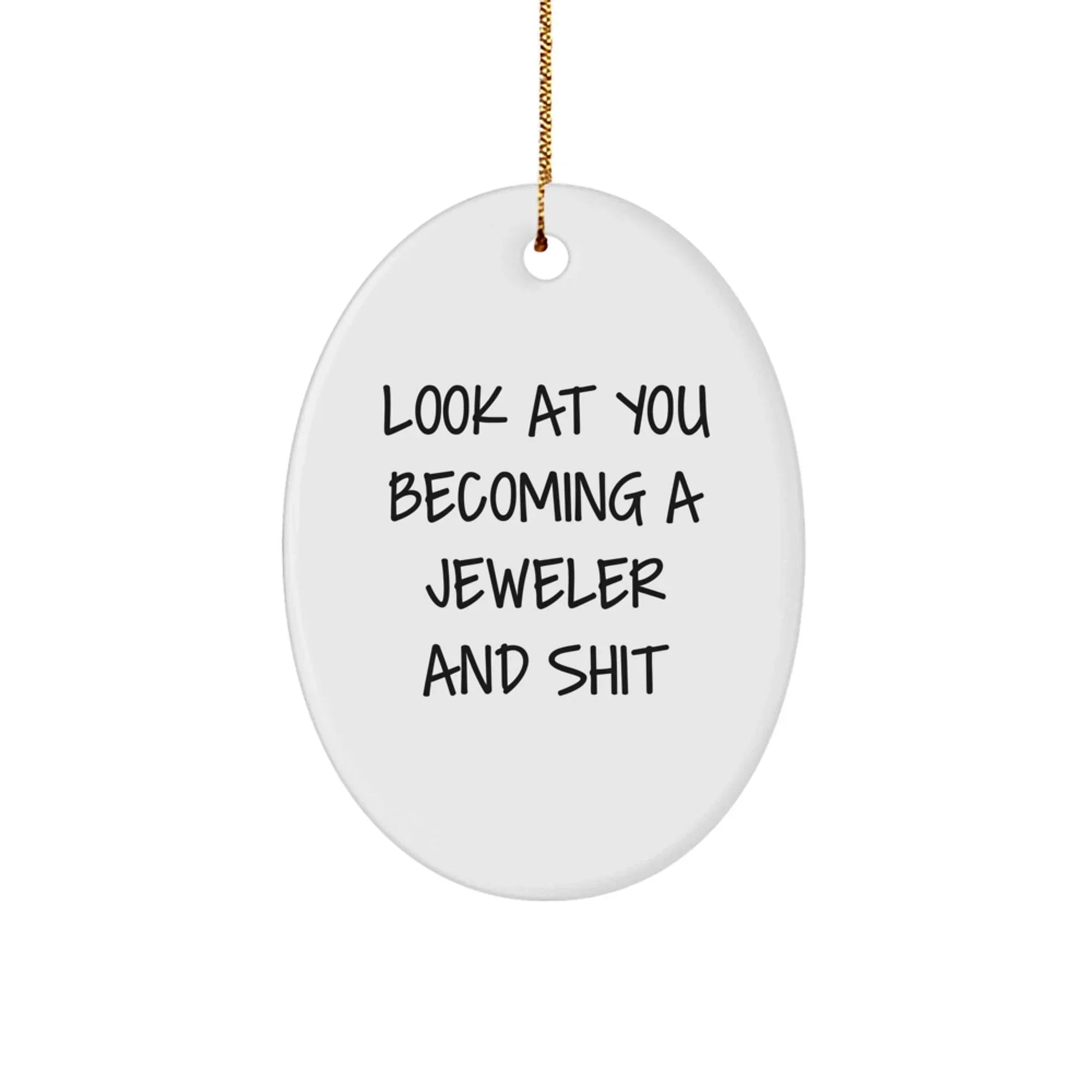 Funny Jeweler Gifts for Christmas - 'Look At You Becoming A Jeweler' Oval Ornament for Men, Women, or Friends - Gifts from Family and Coworkers