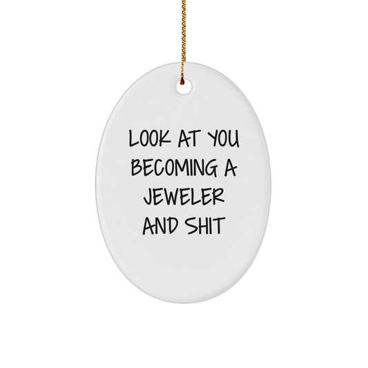 Funny Jeweler Gifts for Christmas - 'Look At You Becoming A Jeweler' Oval Ornament for Men, Women, or Friends - Gifts from Family and Coworkers - Image 1