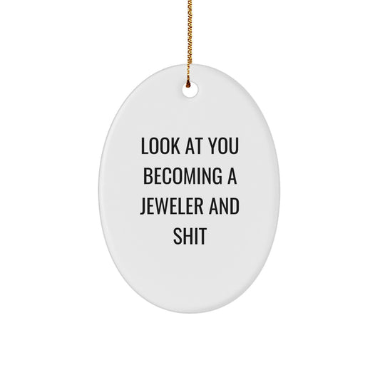 Funny Jeweler Gifts from Men to Friends - Oval Ornament with Quote 'Look At You Becoming A Jeweler And Shit' - Christmas Unique Presents for Family - Image 1