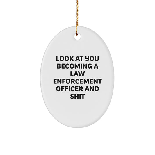 Funny Law Enforcement Officer Oval Ornament Gifts from Friends and Family for Christmas - 'Look At You Becoming A Law Enforcement Officer And Shit' - Image 1