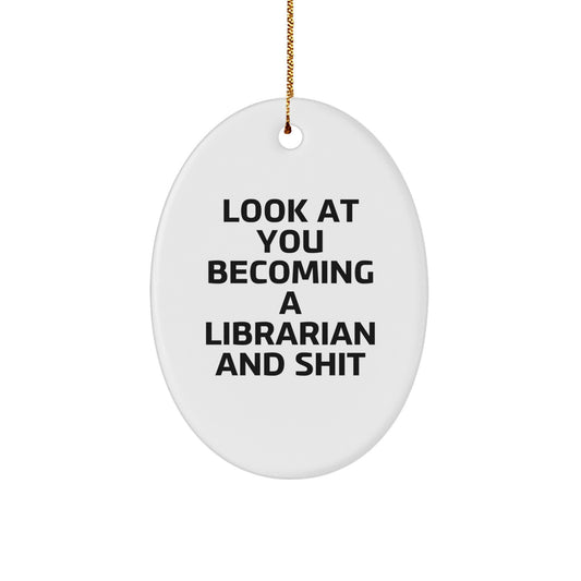 Funny Librarian Gifts, Look At You Becoming A Librarian And Shit, Oval Ornament, White, for Christmas, Gifts from Family, for Librarian - Image 1