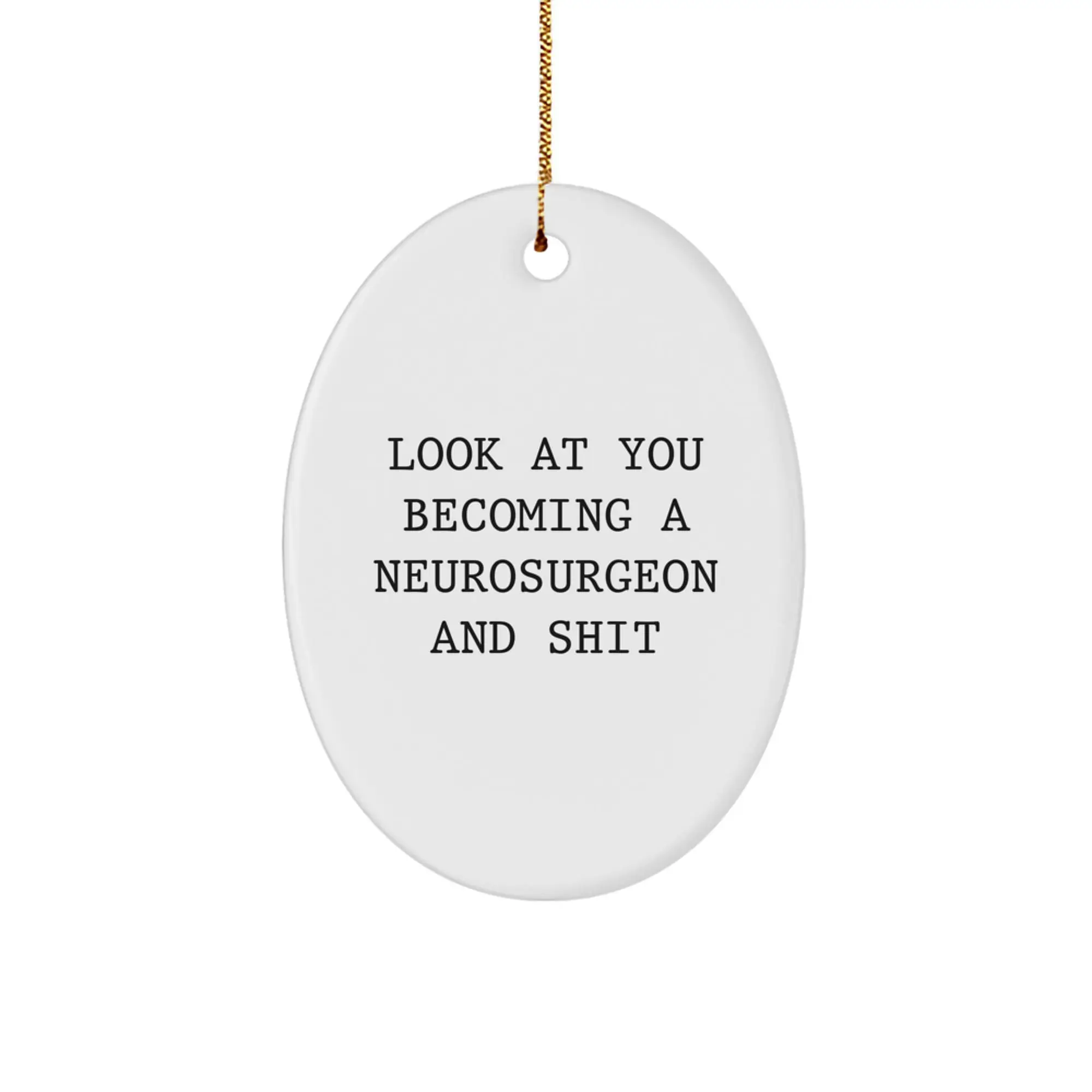 Funny Neurosurgeon Gifts for Him - Oval Ornament, 'Look At You Becoming A Neurosurgeon And Shit', Unique Christmas Memorable Presents from Friends or Family - Image 1