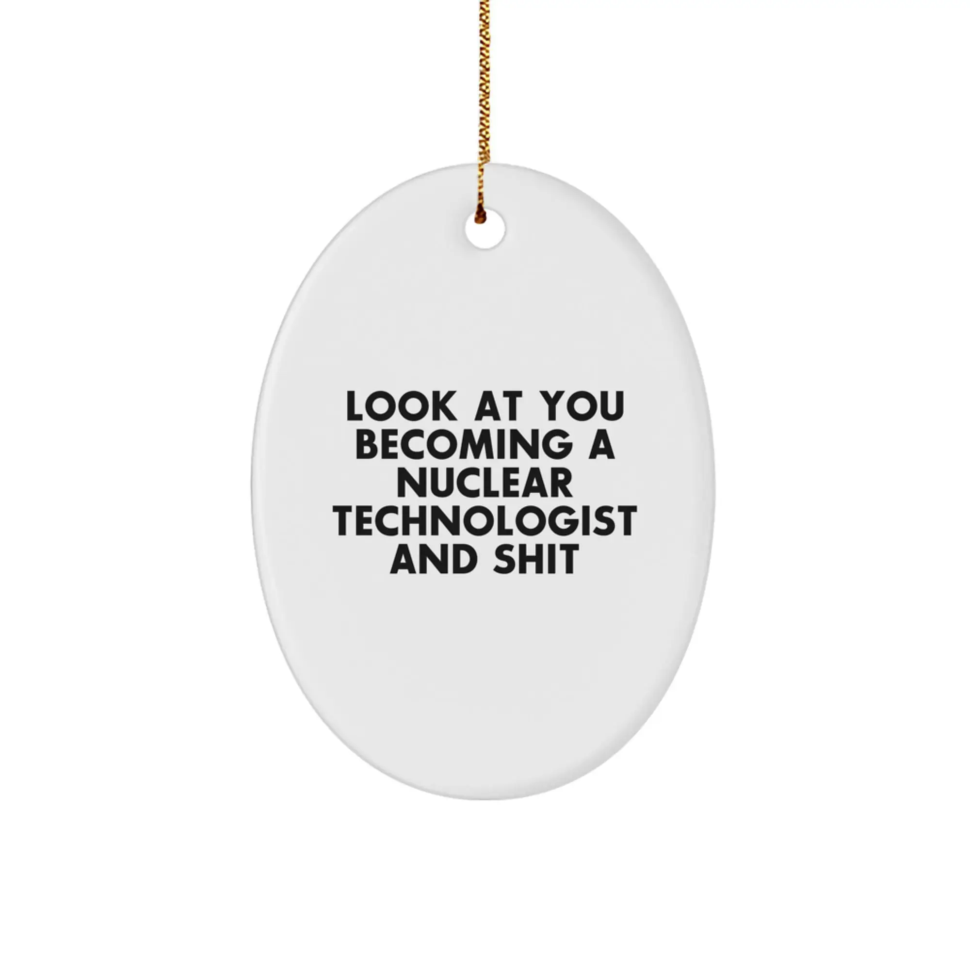 Funny Nuclear Technologist Gifts for Men - Oval Ornament with Quote 'Look At You' - Christmas Unique Present for Him - Image 1