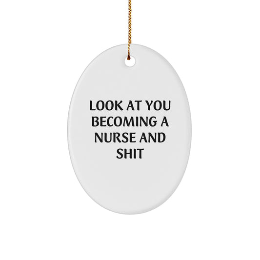 Funny Nurse Gifts for Her - Oval Ornament 'Look At You Becoming A Nurse And Shit' - Christmas Unique Gifts from Friends to Family - Image 1