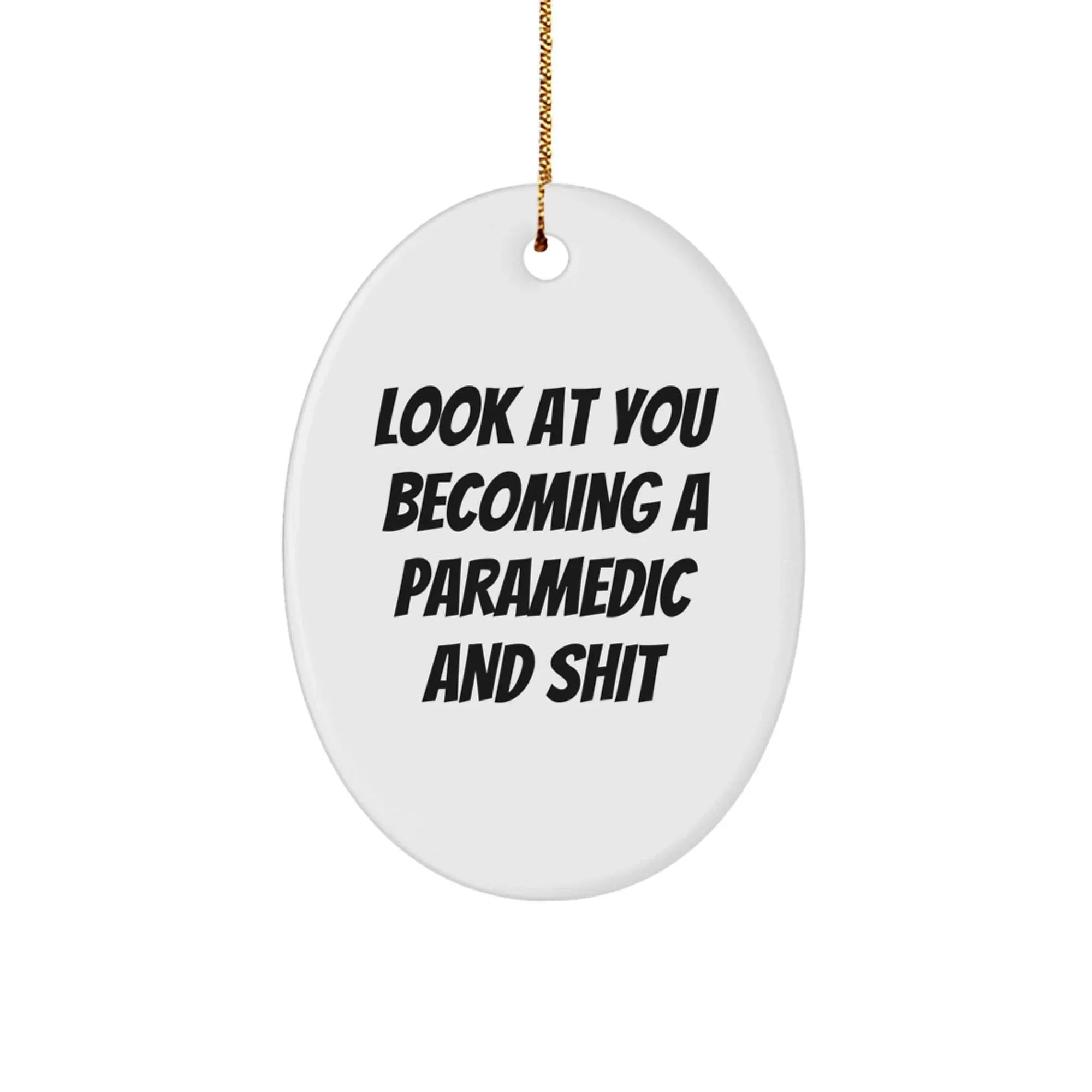 Funny Rescue Worker Oval Ornament, Gifts from Friends for Rescue Worker, Look At You Becoming A Rescue Worker And Shit, Christmas Unique Gifts