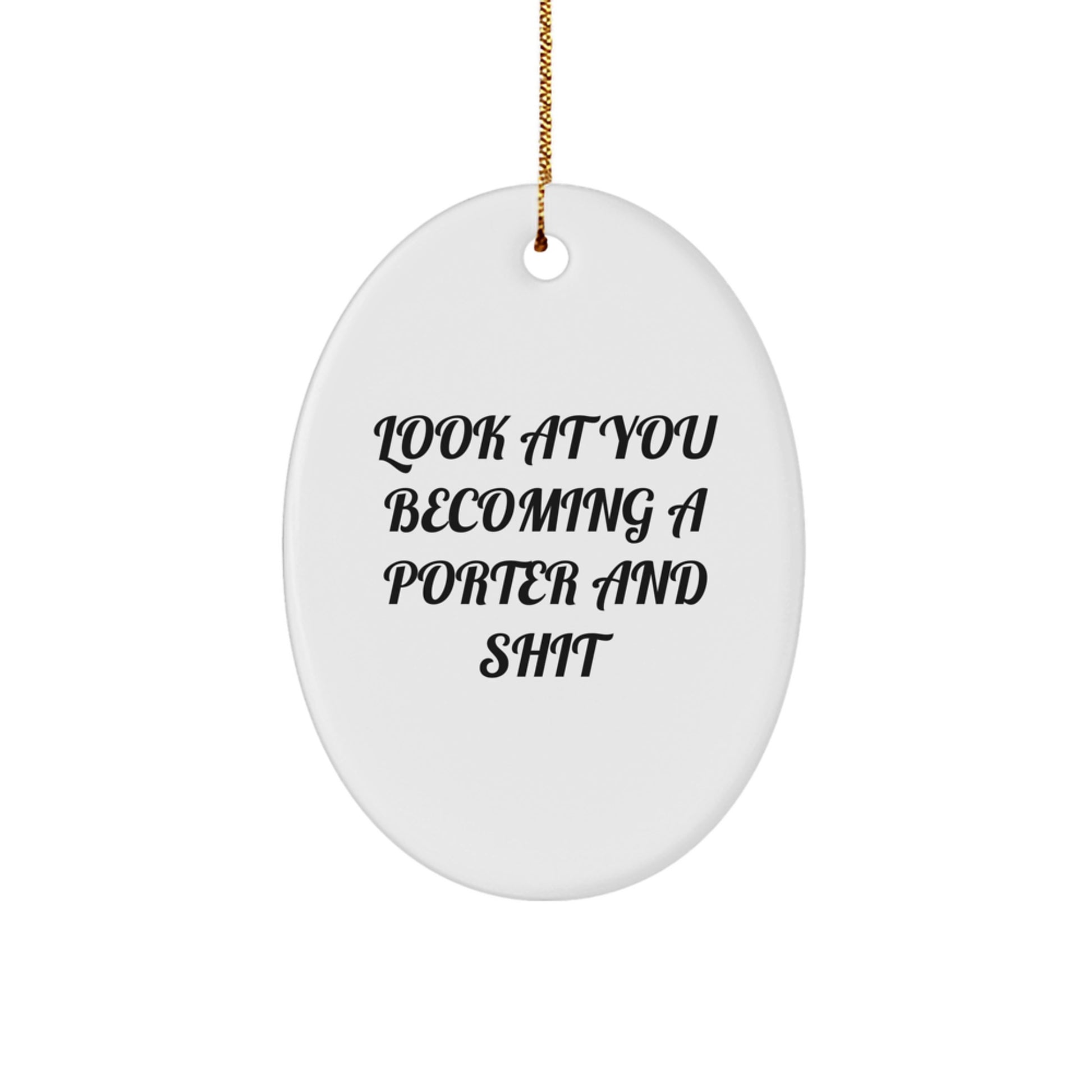 Funny Porter Gifts from Men to Family - Oval Ornament with 'Look At You Becoming A Porter And Shit' Quote, Perfect for Christmas Decor - Image 1