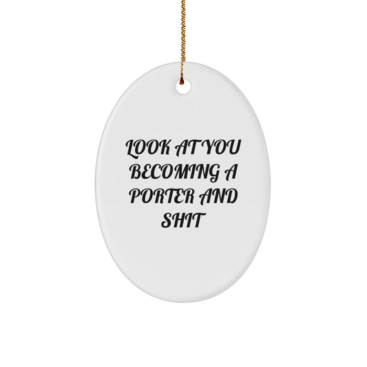 Funny Porter Gifts from Men to Family - Oval Ornament with 'Look At You Becoming A Porter And Shit' Quote, Perfect for Christmas Decor - Image 1