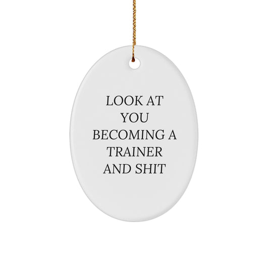 Trainer Gifts from Friends or Family - Look At You Becoming A Trainer And Shit Oval Ornament, 3.25" Tall, Christmas Unique Gifts - Image 1