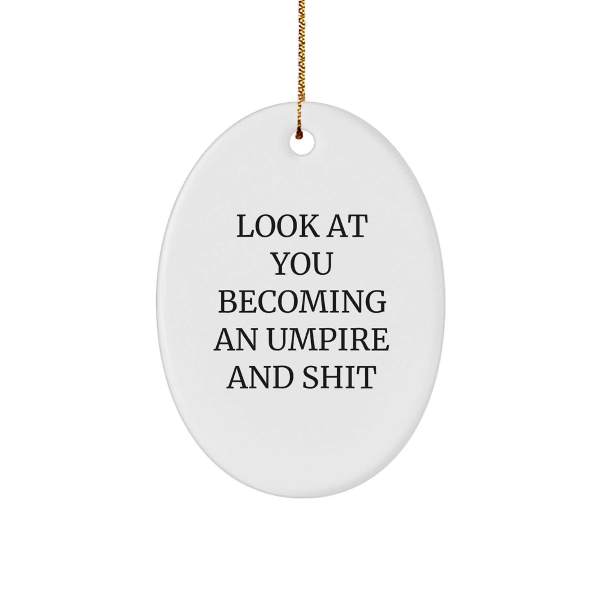 Funny Umpire Gifts for Men - Oval Ornament with 'Look At You Becoming An Umpire And Shit' Quote, Gifts from Dad to Umpire Friends, Perfect for Christmas - Image 1