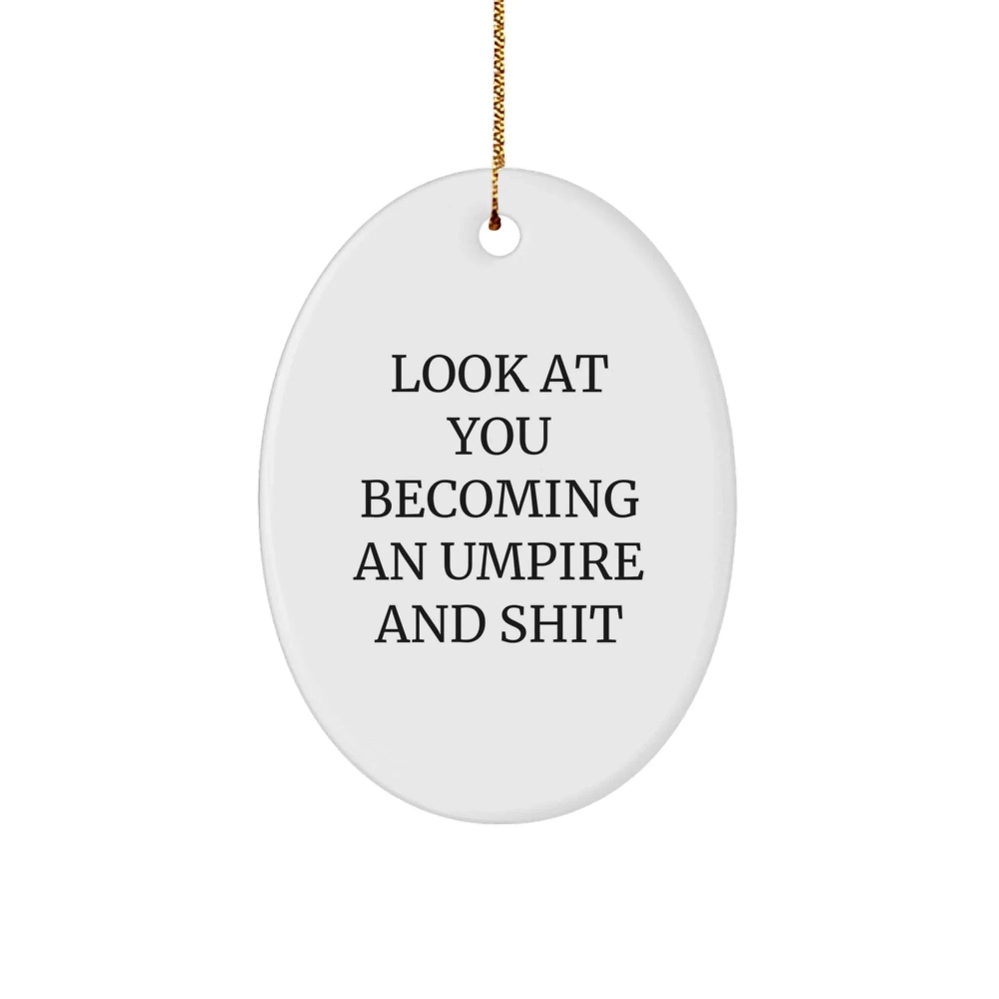 Funny Umpire Gifts for Men - Oval Ornament with 'Look At You Becoming An Umpire And Shit' Quote, Gifts from Dad to Umpire Friends, Perfect for Christmas