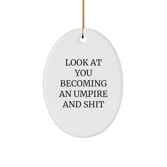 Funny Umpire Gifts for Men - Oval Ornament with 'Look At You Becoming An Umpire And Shit' Quote, Gifts from Dad to Umpire Friends, Perfect for Christmas - Image 1