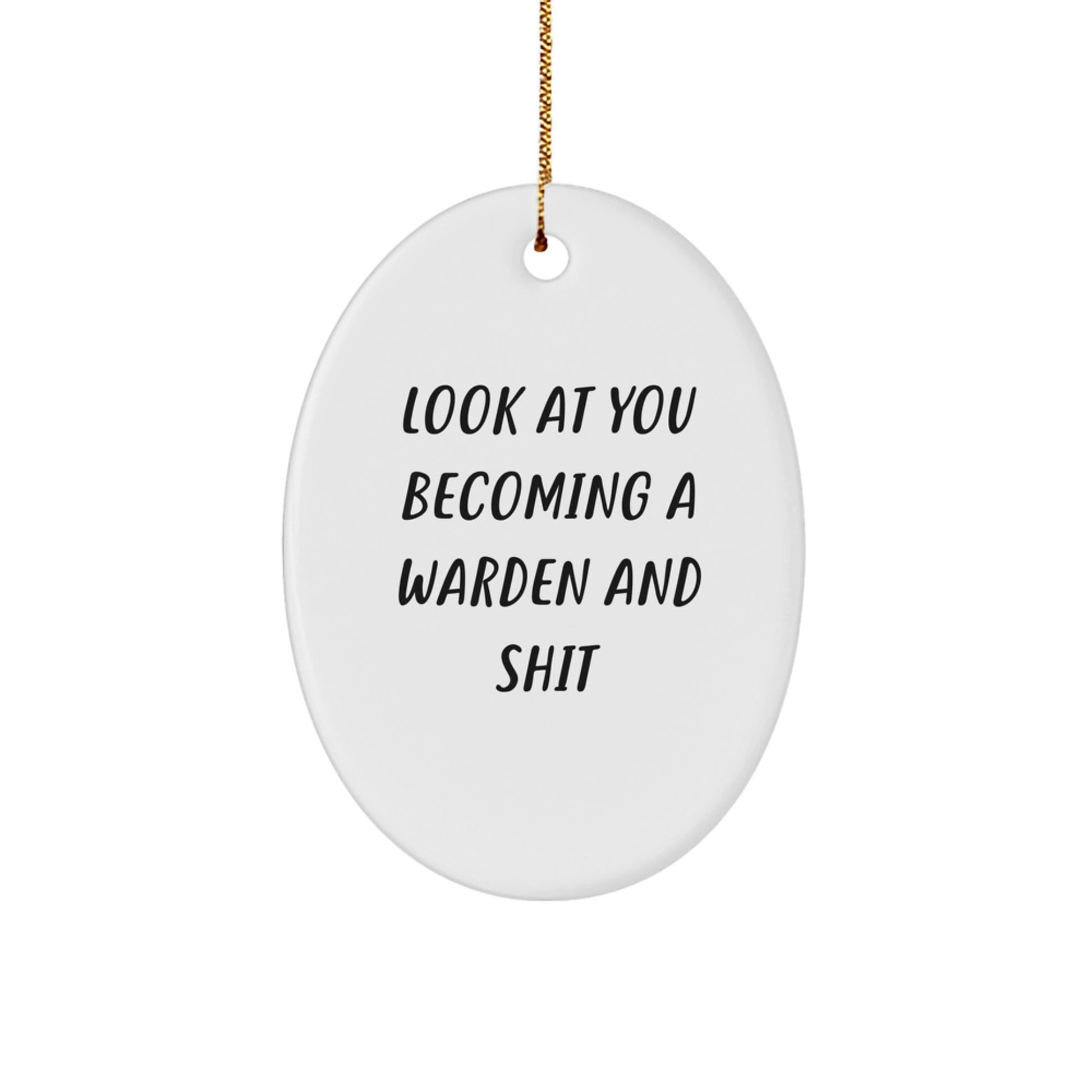 Funny Warden Oval Ornament Gifts for Men and Women Friends Family, Christmas Unique Decorations with Look At You Becoming A Warden And Shit Quote, Gift from Family, Friends, or Coworkers - Image 1