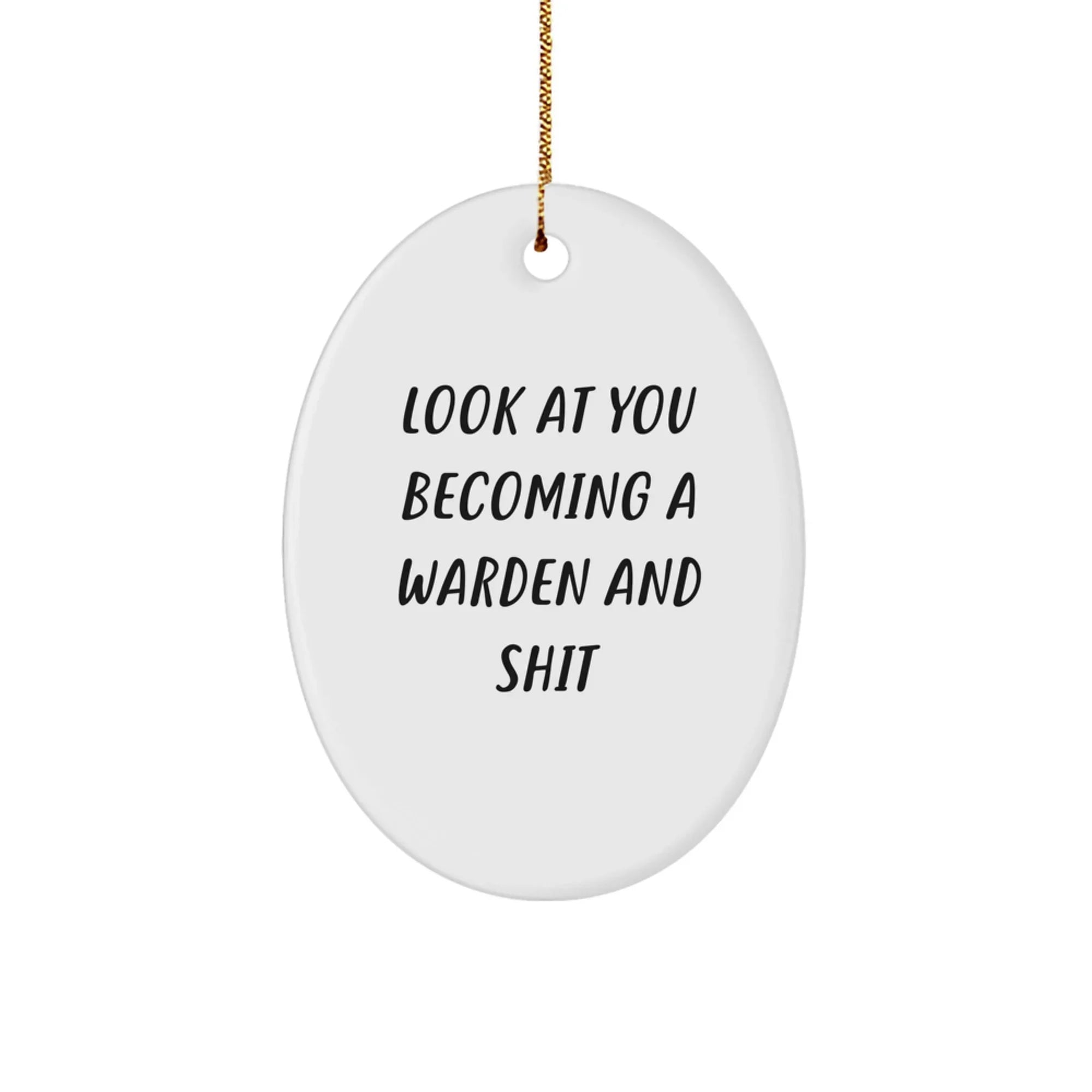 Funny Warden Oval Ornament Gifts for Men and Women Friends Family, Christmas Unique Decorations with Look At You Becoming A Warden And Shit Quote, Gift from Family, Friends, or Coworkers
