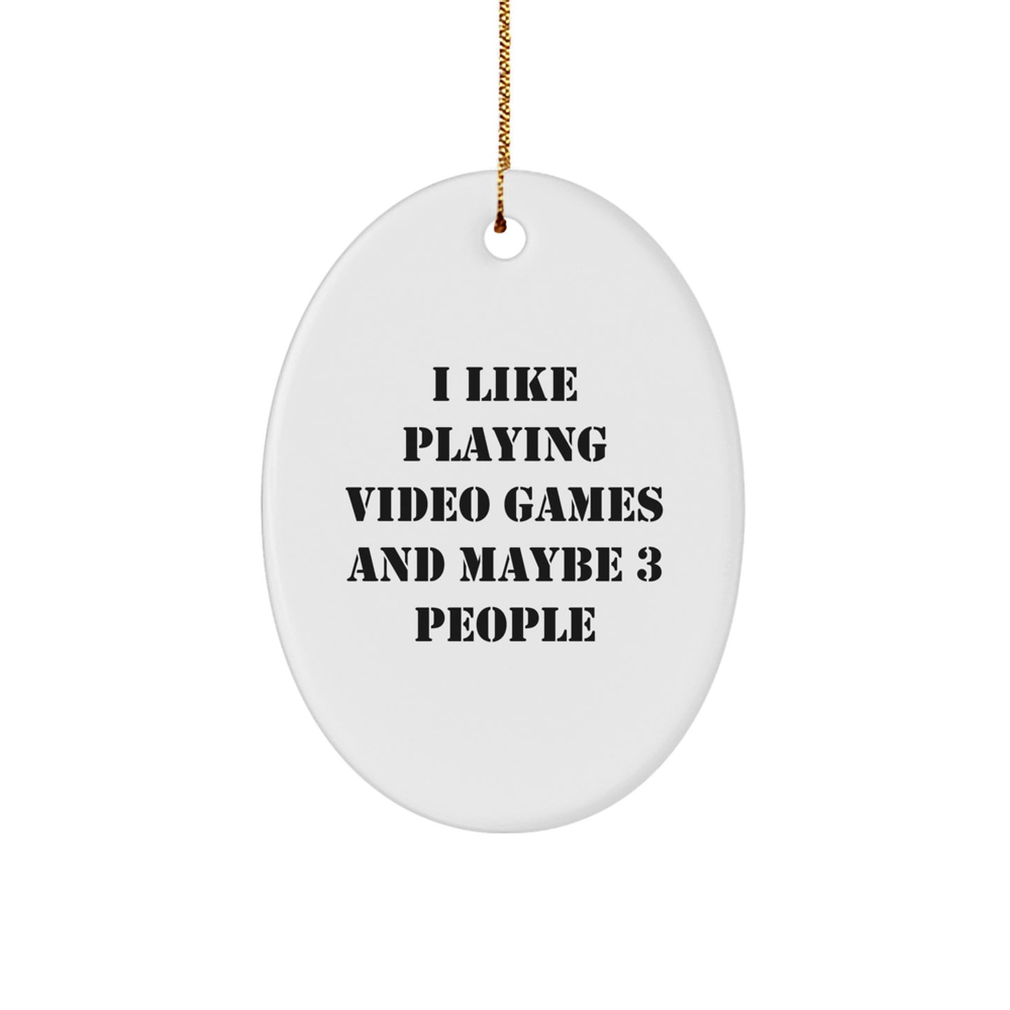 Funny Oval Ornament Gifts from Friends for Playing Video Games Lovers, Christmas Unique Gifts for Gamers, I Like Playing Video Games And Maybe 3 People - Image 1