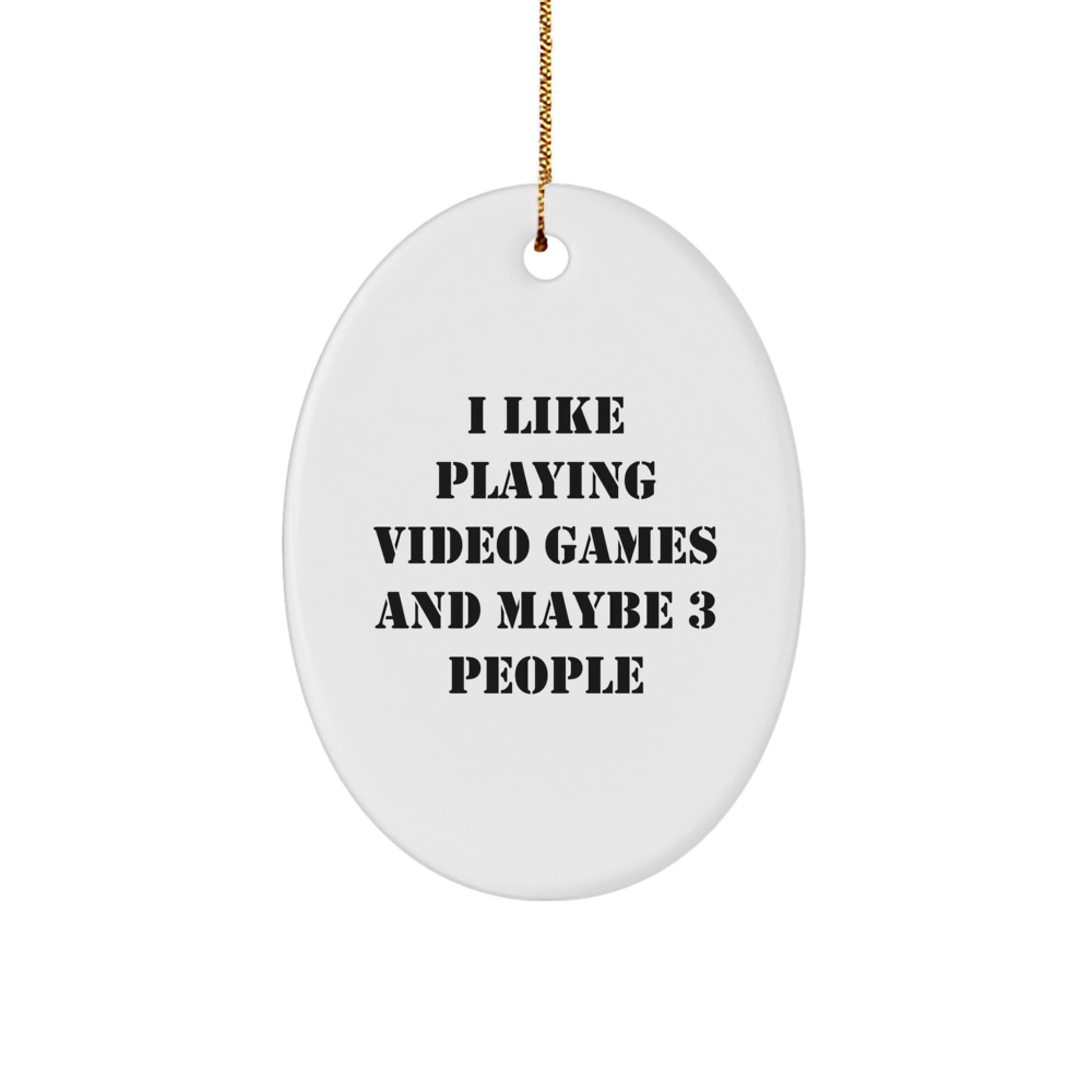 Funny Oval Ornament Gifts from Friends for Playing Video Games Lovers, Christmas Unique Gifts for Gamers, I Like Playing Video Games And Maybe 3 People - Image 1