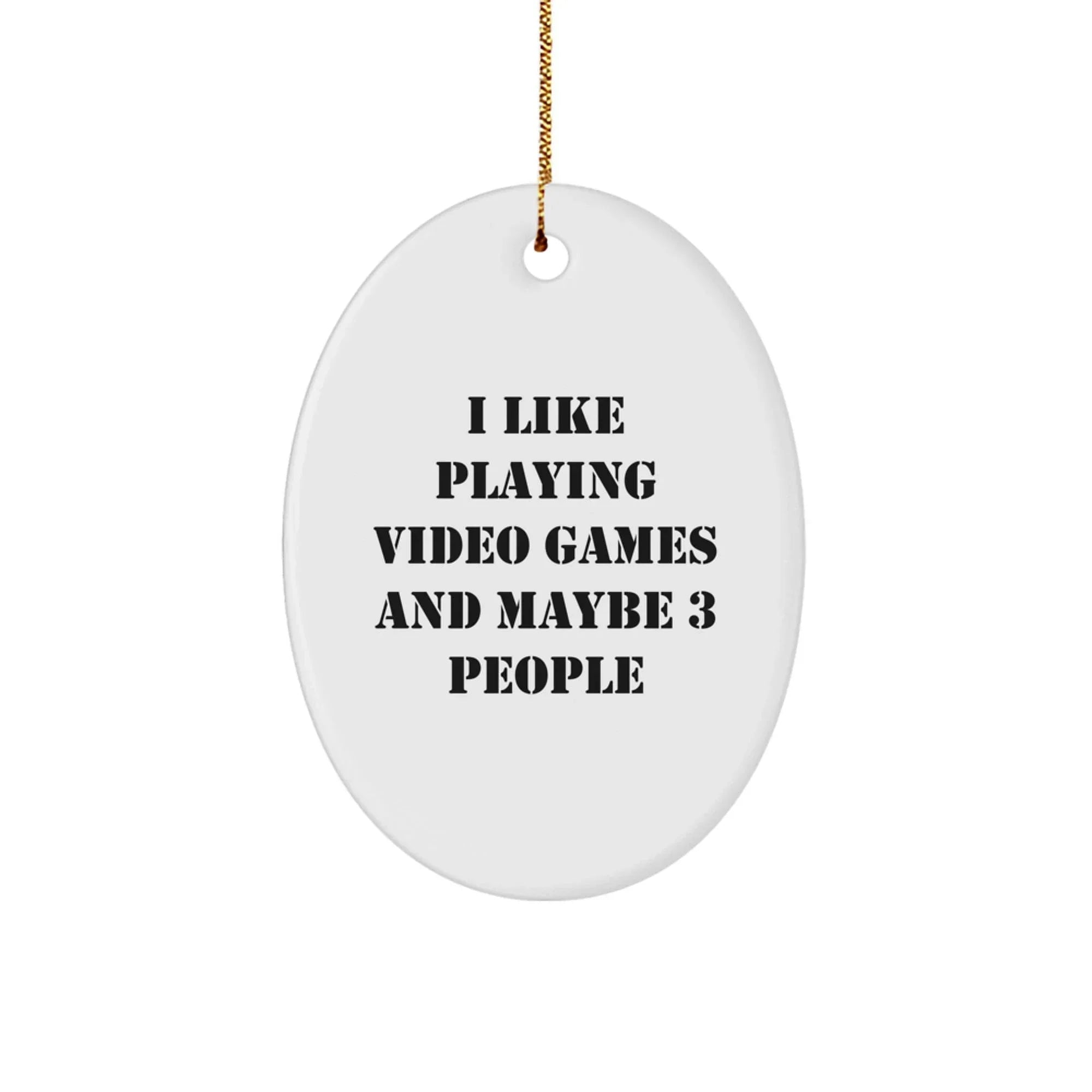 Funny Oval Ornament Gifts from Friends for Playing Video Games Lovers, Christmas Unique Gifts for Gamers, I Like Playing Video Games And Maybe 3 People