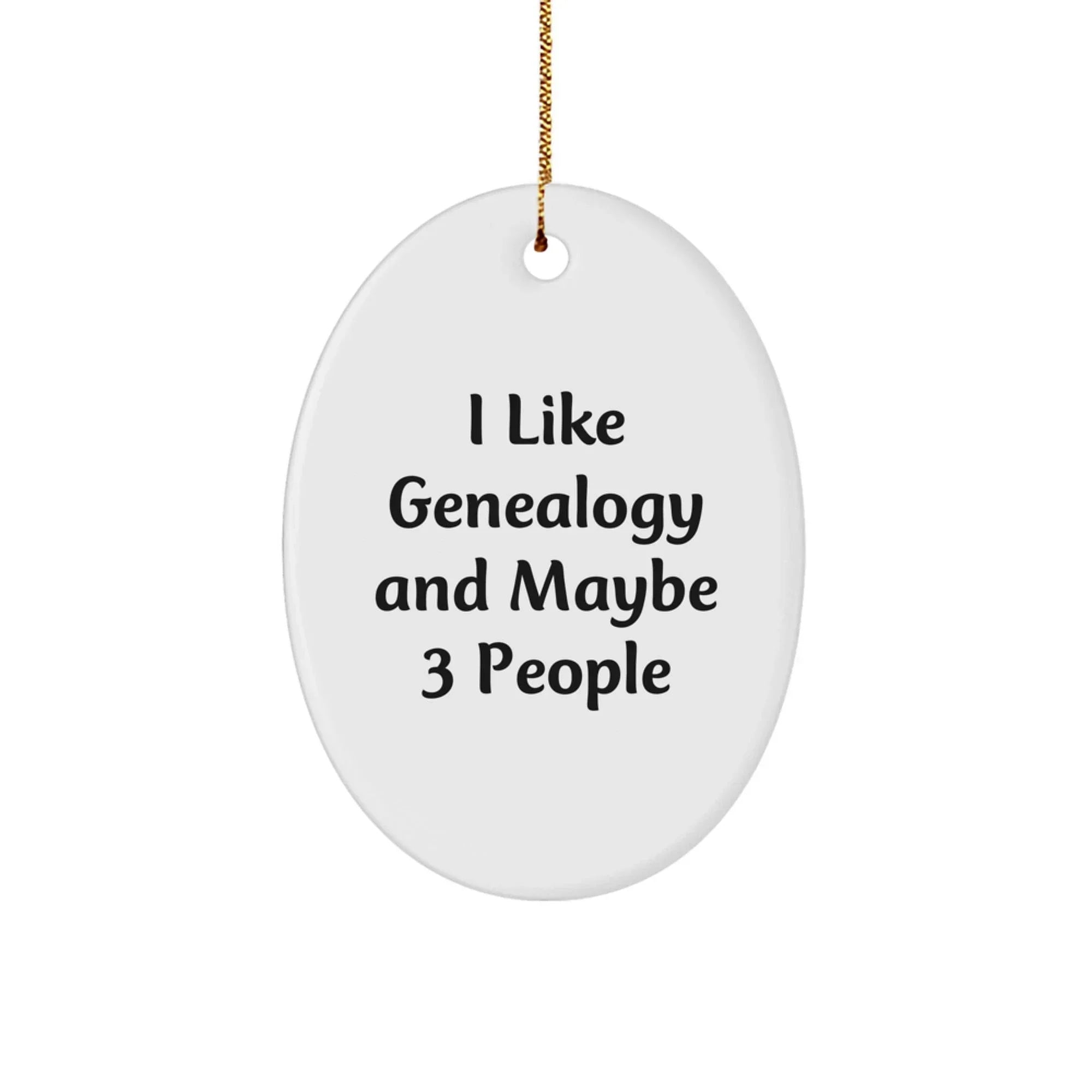 Genealogy Gifts for Men - Oval Ornament - Funny Quote 'I Like Genealogy And Maybe 3 People', Unique Christmas Unique Gifts from Family, Personalized Oval Ornament for Genealogy Enthusiasts