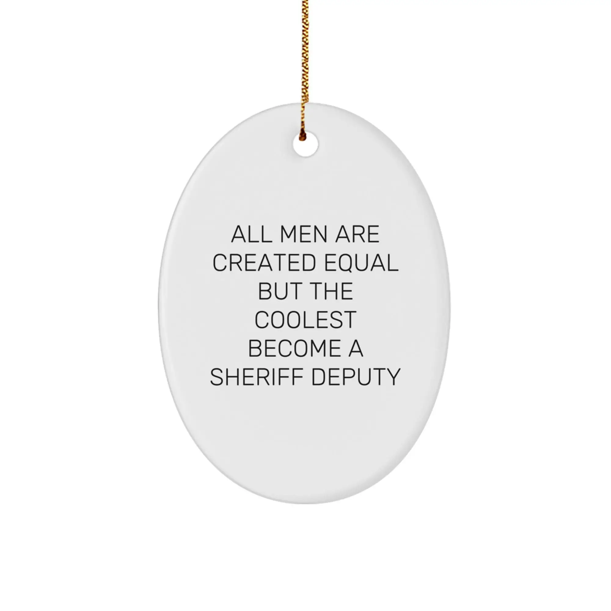 Funny Sheriff Deputy Gifts from Friends for Men Christmas Unique Decorations Oval Ornament All Men Are Created Equal But The Coolest Become A Sheriff Deputy - Image 1