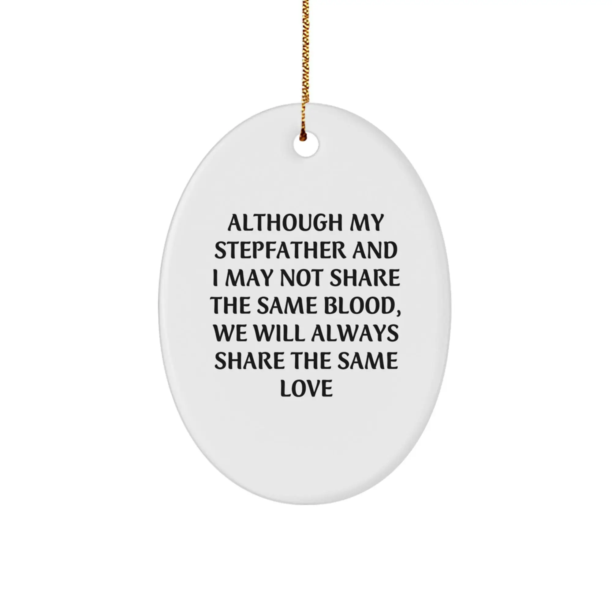 Funny Stepfather Gifts for Him, Oval Ornament with Heartfelt Quote 'Although My Stepfather And I May Not Share The Same Blood', Christmas Unique Gifts from Family - Image 1