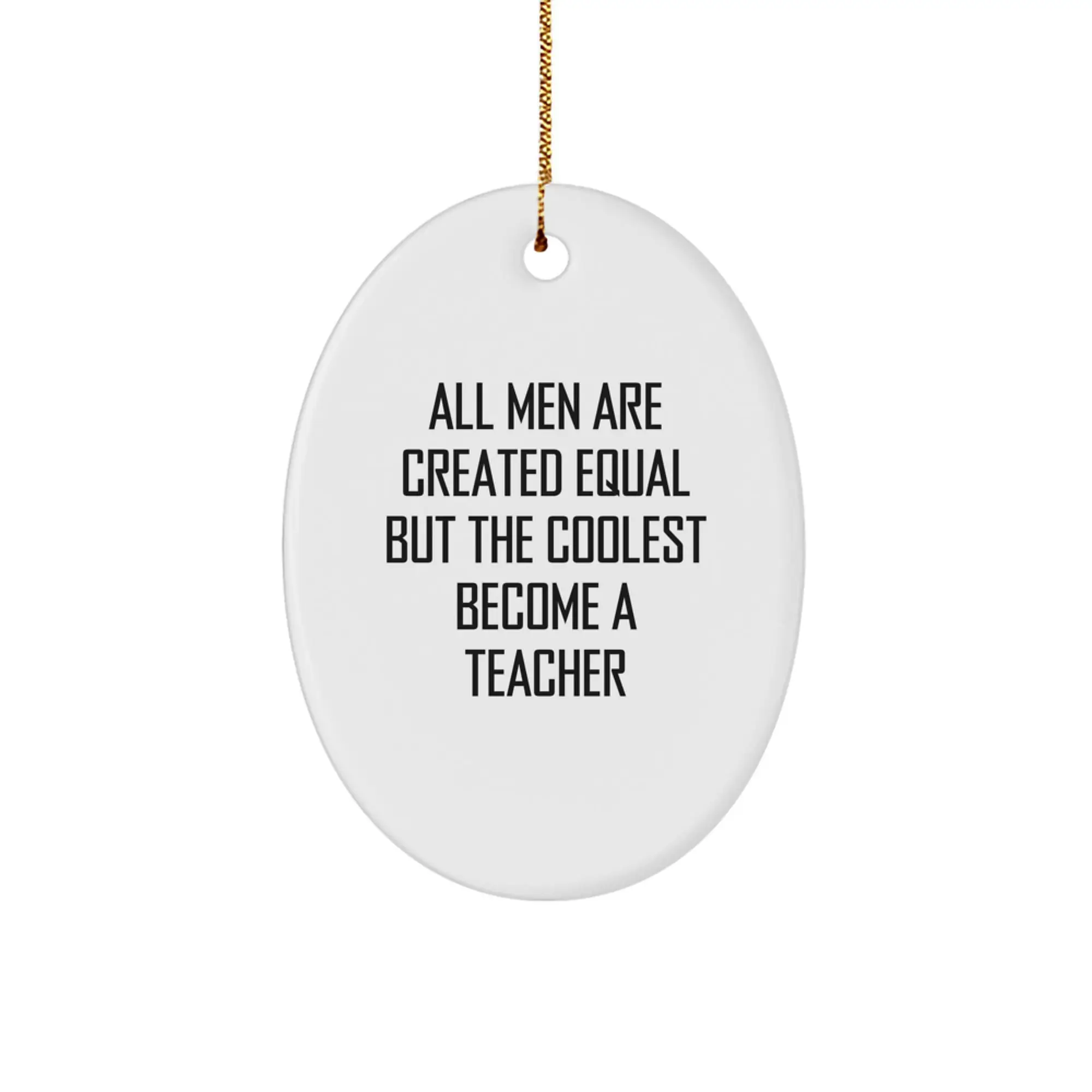 Funny Teacher Gifts from Men for Teacher Oval Christmas Ornaments - All Men Are Created Equal But The Coolest Become A Teacher - Image 1