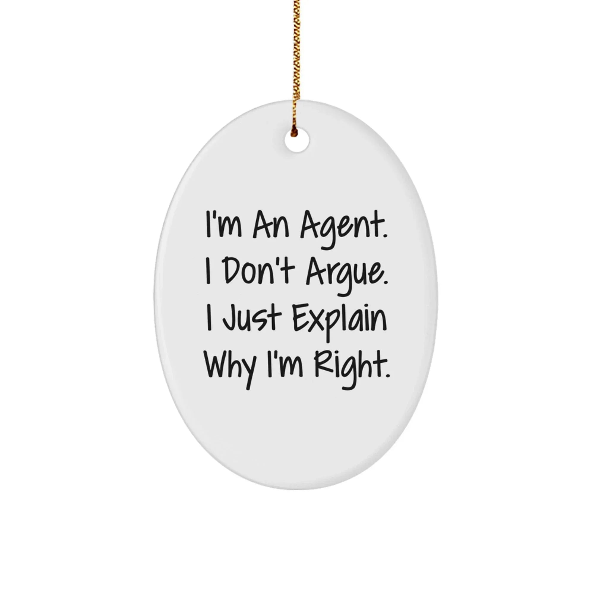 Funny Agent Christmas Unique Gifts for Men - Agent Oval Ornament with Inspirational Quote - I'm Right, Just Explaining - Agent Agent Gifts, Agent Decor, Agent Agent Agent Christmas