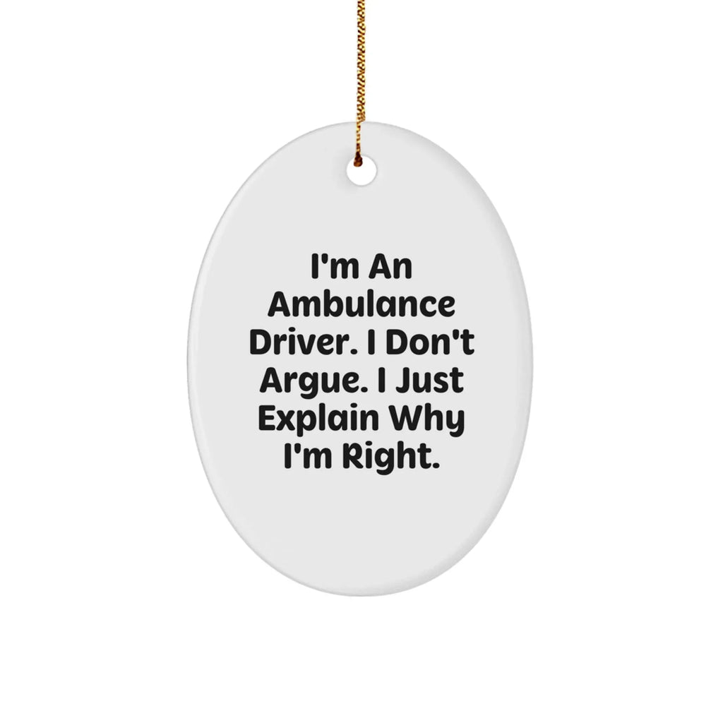 Ambulance Driver Gifts from Friends for Ambulance Driver Oval Ornament Funny Quote