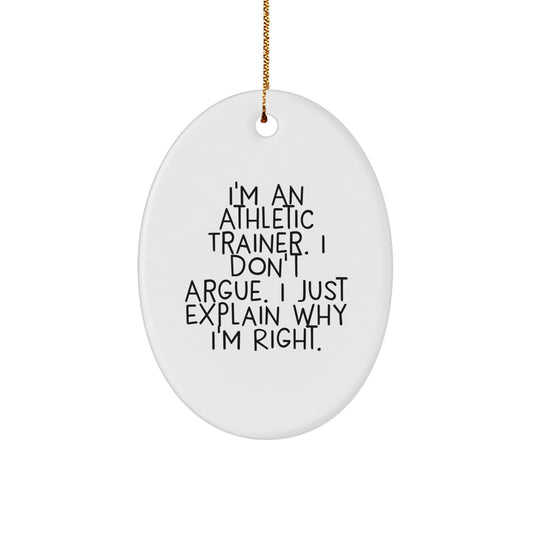 Funny Athletic Trainer Gifts from Friends for Christmas Unique Oval Ornament I'm An Athletic Trainer Don't Argue I Just Explain Why I'm Right - Image 1