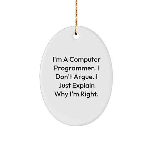Computer Programmer Christmas Oval Ornament Gifts from Friends and Family - Funny Quote 'I'm A Computer Programmer. I Don't Argue. I Just Explain Why I'm Right.' - Image 1