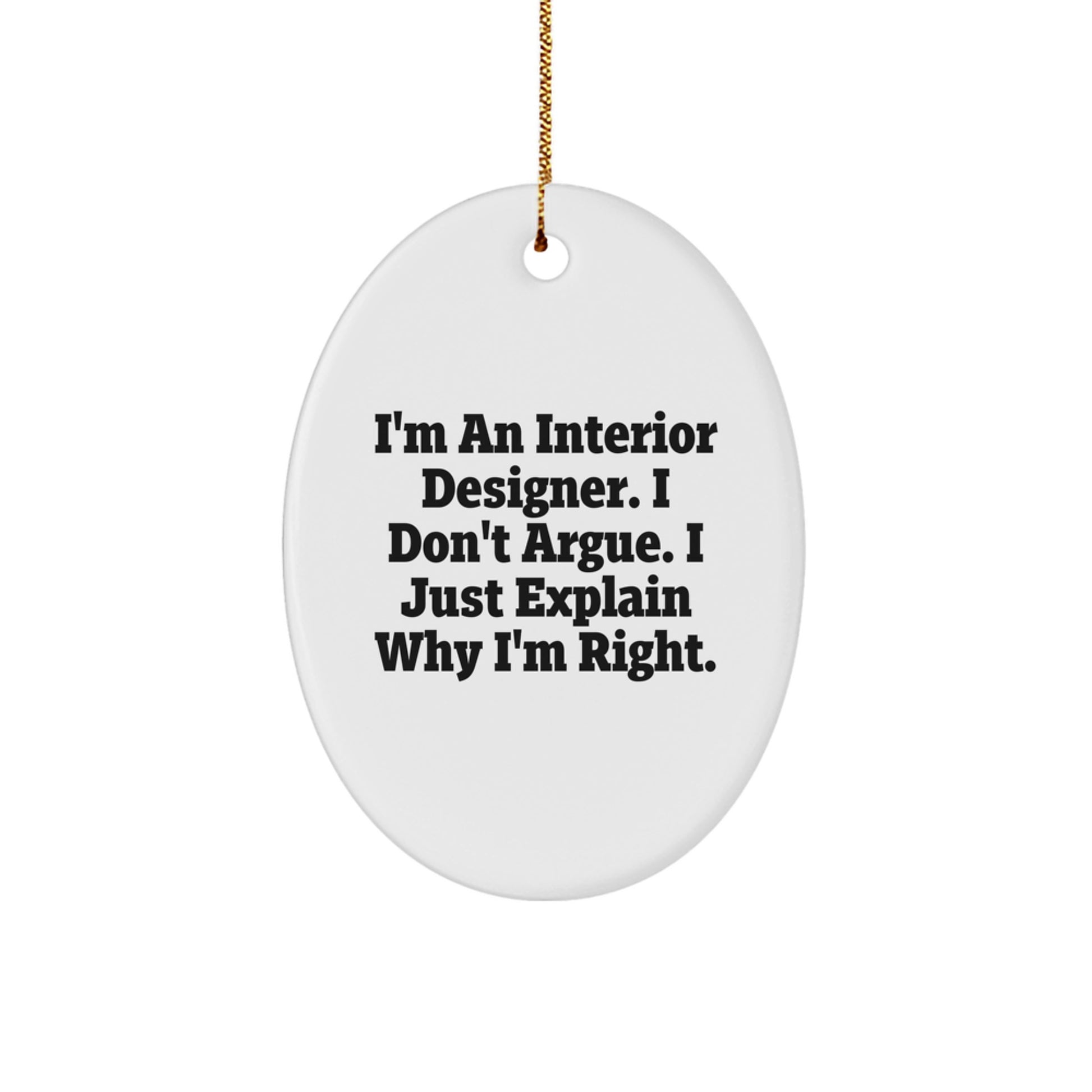 Funny Interior Designer Gifts for Men - Oval Ornament, I'm An Interior Designer, I Don't Argue, Christmas Unique Gifts from Friends - Image 1