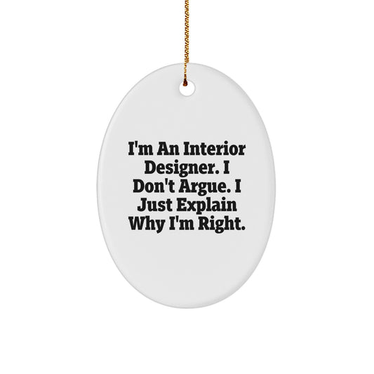 Funny Interior Designer Gifts for Men - Oval Ornament, I'm An Interior Designer, I Don't Argue, Christmas Unique Gifts from Friends - Image 1