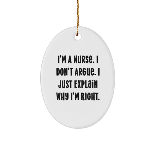 Funny Nurse Christmas Unique Gifts from Men to Women Oval Ornament I'm A Nurse I Don't Argue I Just Explain Why I'm Right - Image 1