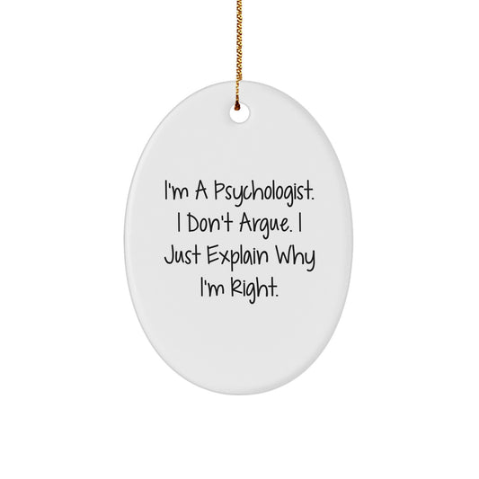 Funny Psychologist Gifts from Friends for Men - Oval Ornament, 'I'm A Psychologist. I Don't Argue. I Just Explain Why I'm Right.' Christmas Unique Gifts - Image 1