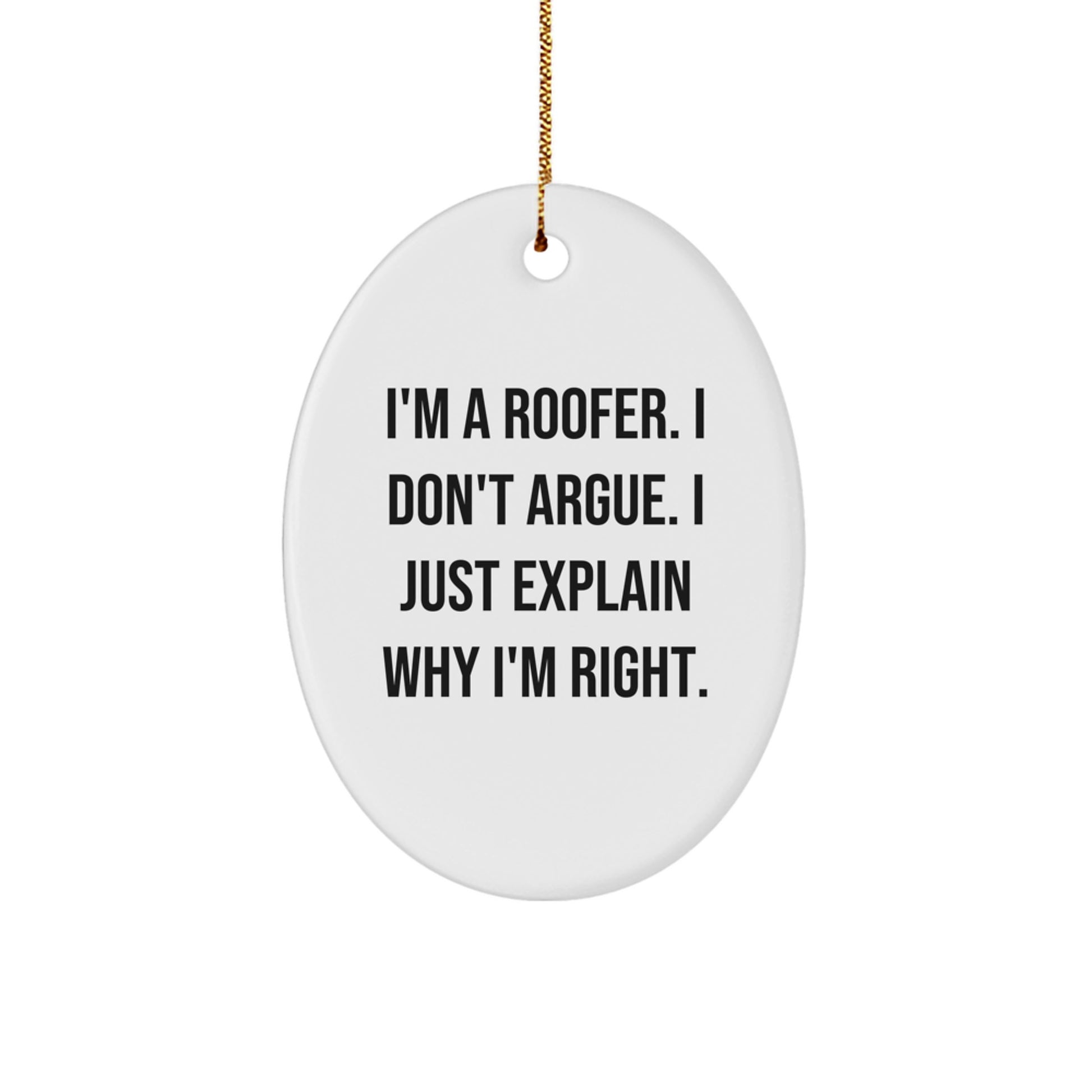 Funny Roofer Gifts for Men, Unique Oval Ornament for Christmas Decorations, I'm A Roofer. I Don't Argue. I Just Explain Why I'm Right. Gifts from Friends - Image 1