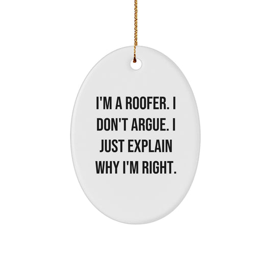 Funny Roofer Gifts for Men, Unique Oval Ornament for Christmas Decorations, I'm A Roofer. I Don't Argue. I Just Explain Why I'm Right. Gifts from Friends - Image 1