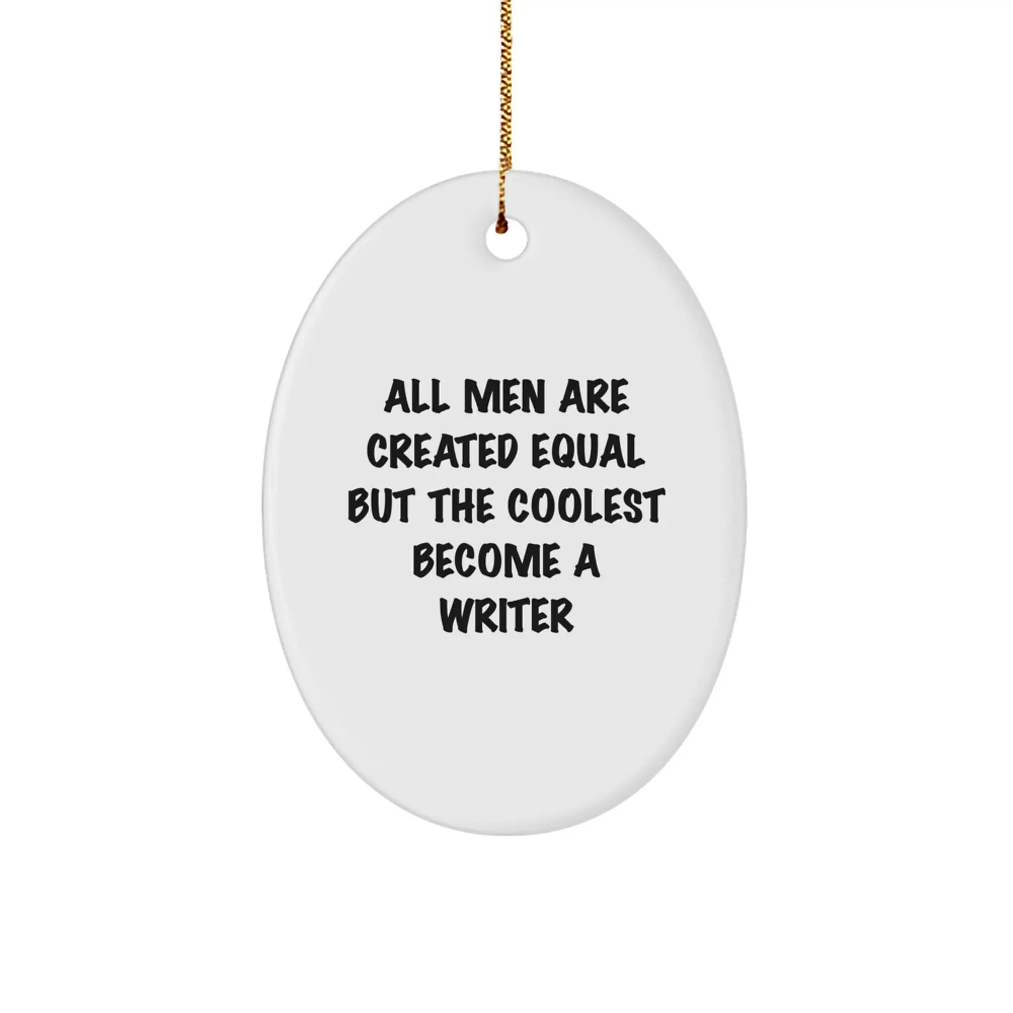 Christmas Gift Writer Christmas Ornament - All Men Are Created Equal - Image 1