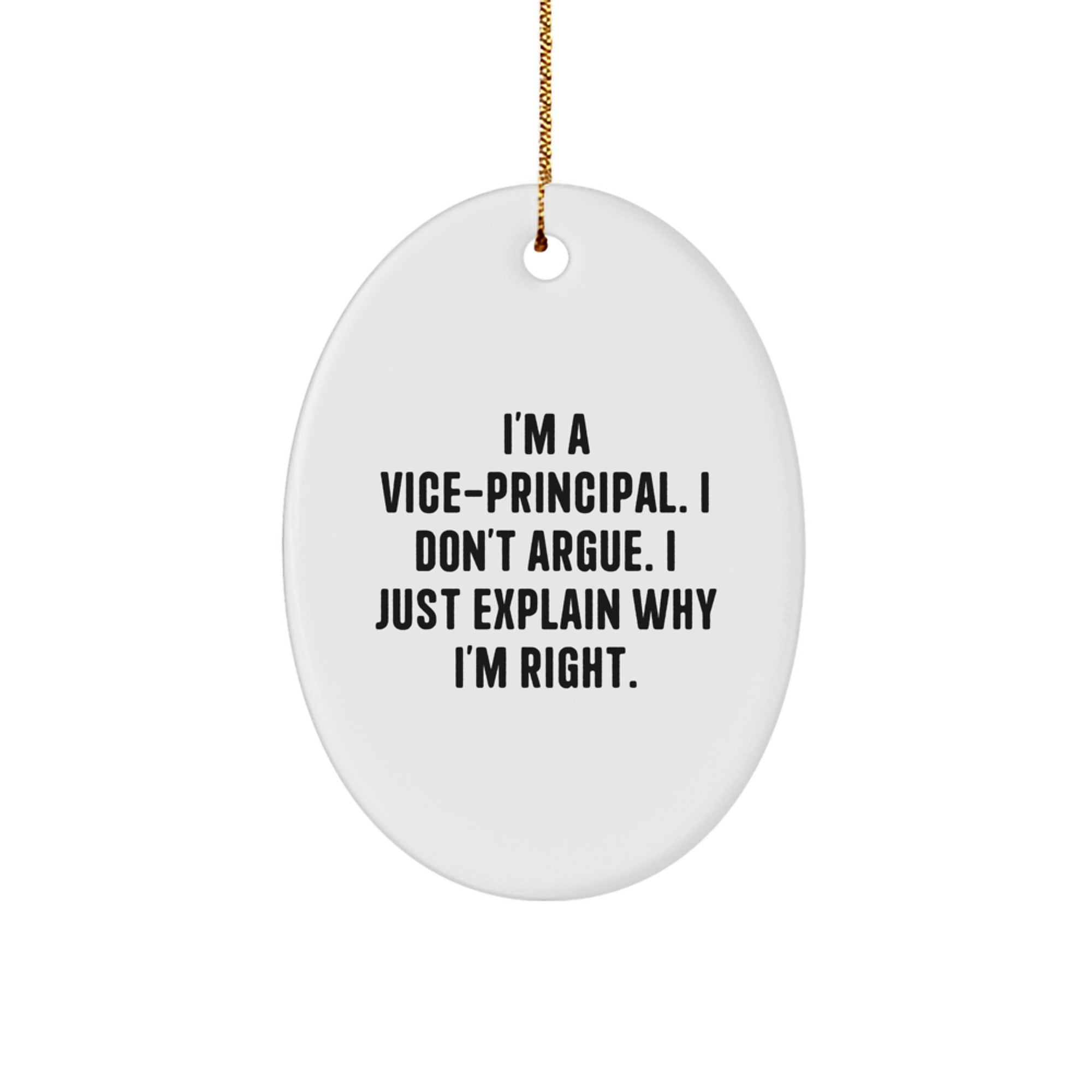 Funny Vice-principal Gifts from Friends, Oval Ornament for Vice-principal, I'm A Vice-principal. I Don't Argue. I Just Explain Why I'm Right. for Christmas - Image 1