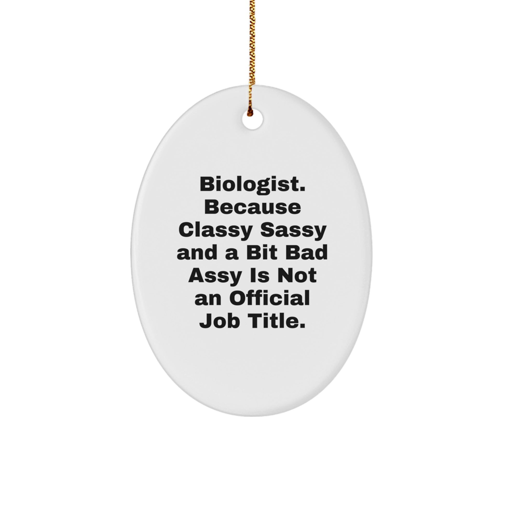 Funny Biologist Gifts from Friends to Family - Oval Ornament, 'Biologist Because Classy Sassy And A Bit Fearlessy Is Not An Official Job Title.' Christmas Unique Gifts - Image 1