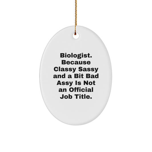 Funny Biologist Gifts from Friends to Family - Oval Ornament, 'Biologist Because Classy Sassy And A Bit Fearlessy Is Not An Official Job Title.' Christmas Unique Gifts - Image 1