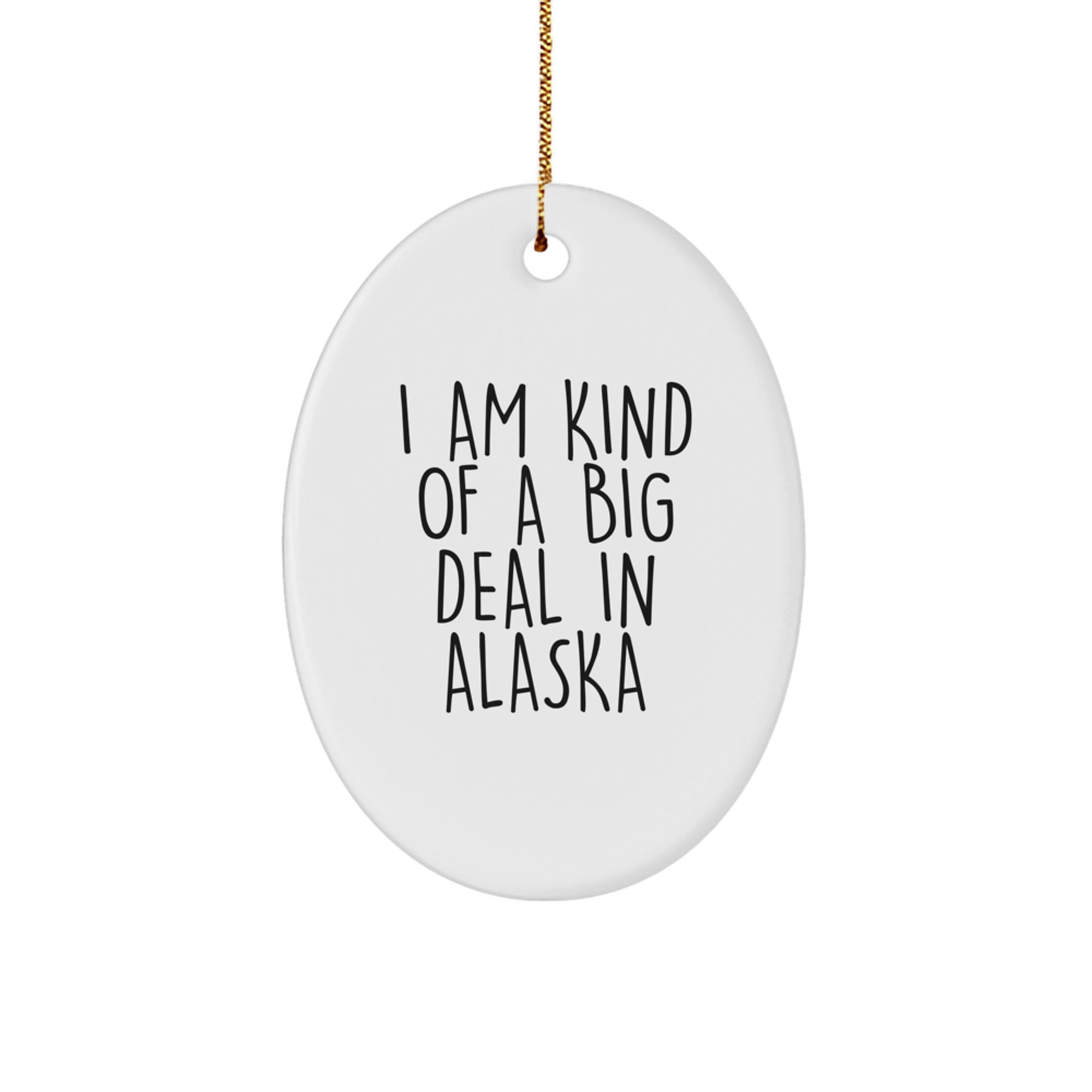 Christmas Gift for Teens I Am Kind Of A Big Deal In Alaska Ornament - Image 1