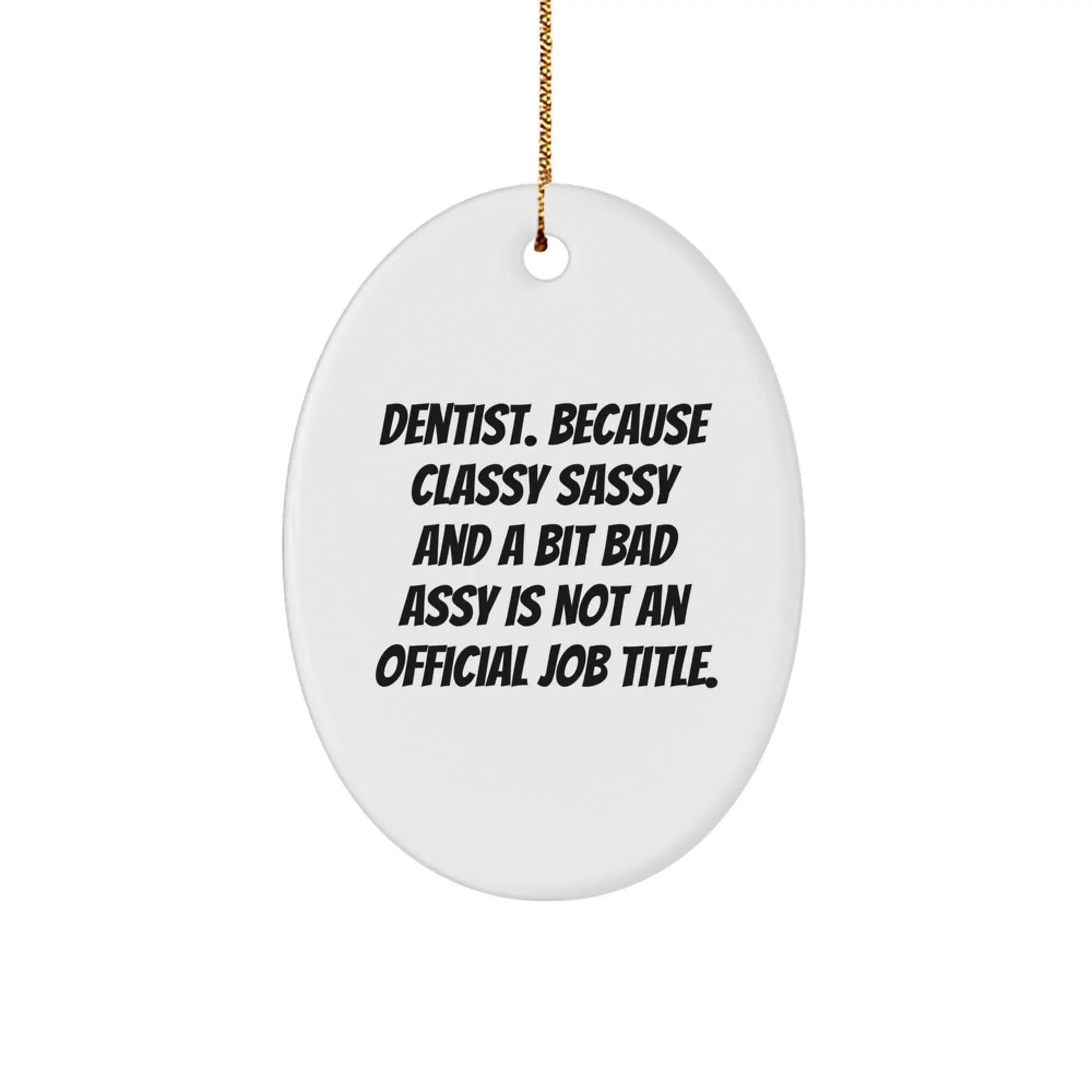 Funny Dentist Oval Ornament Gift from Men to Men, Oval Ornaments for Dentist Office Christmas Decorations, Classy Sassy and a Bit Fearlessy is Not an Official Job Title - Image 1