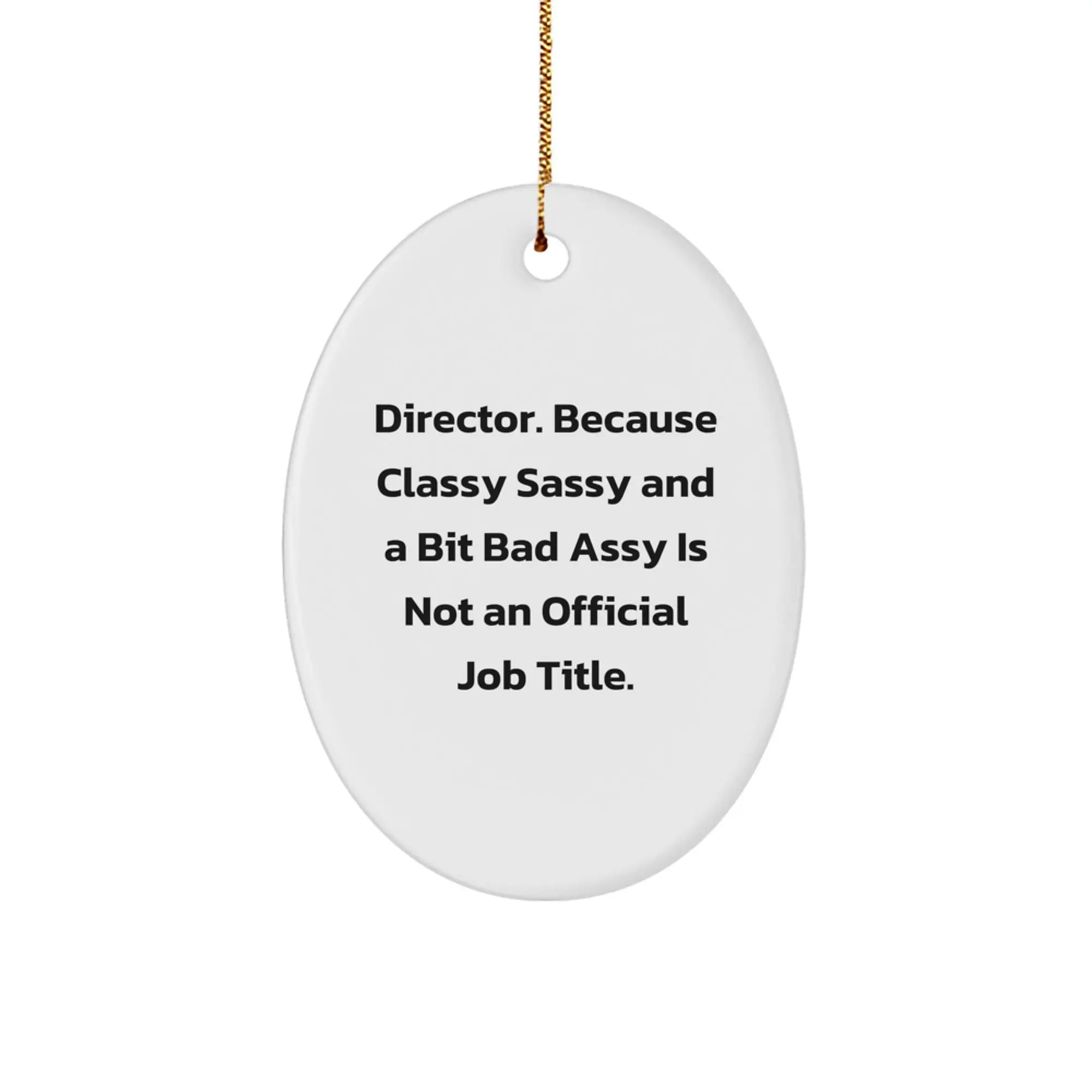 Funny Director Gifts, Cute Oval Ornament for Christmas, Gifts from Friends to Family, Inspirational Quote Director Because Classy Sassy And A Bit Fearlessy Is Not An Official Job Title - Image 1