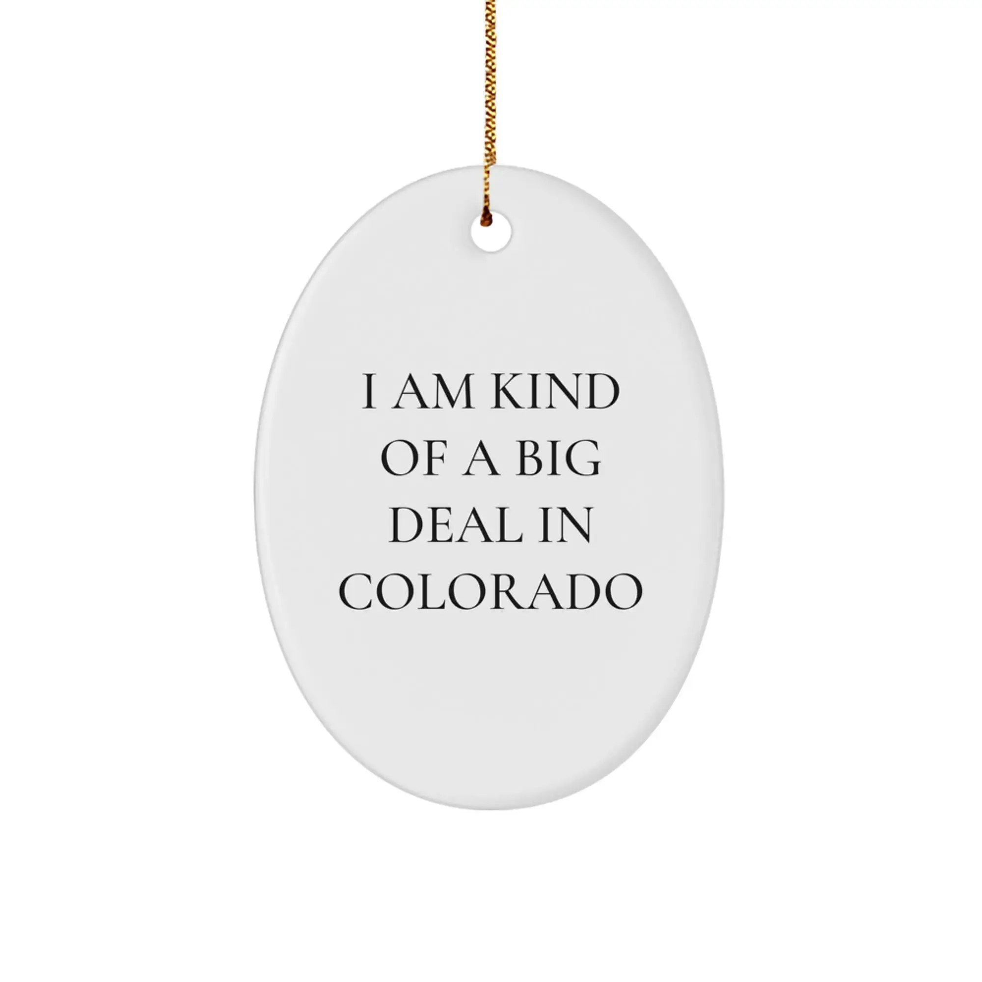 Funny Colorado Oval Ornament Gift from Friends for Colorado Lovers - Unique Xmas Decoration 'I Am Kind Of A Prime Selection In Colorado' - Image 1
